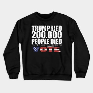 Trump Lied 200,000 People Died and Counting Vote Crewneck Sweatshirt